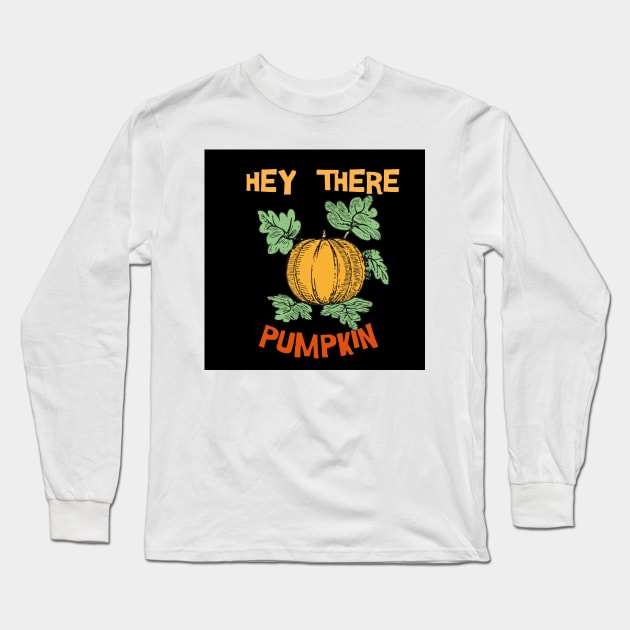 Hey There Pumpkin Long Sleeve T-Shirt by AJDesignsstuff